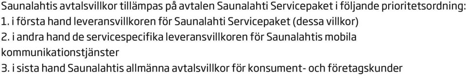 i första hand leveransvillkoren för Saunalahti Servicepaket (dessa villkor) 2.