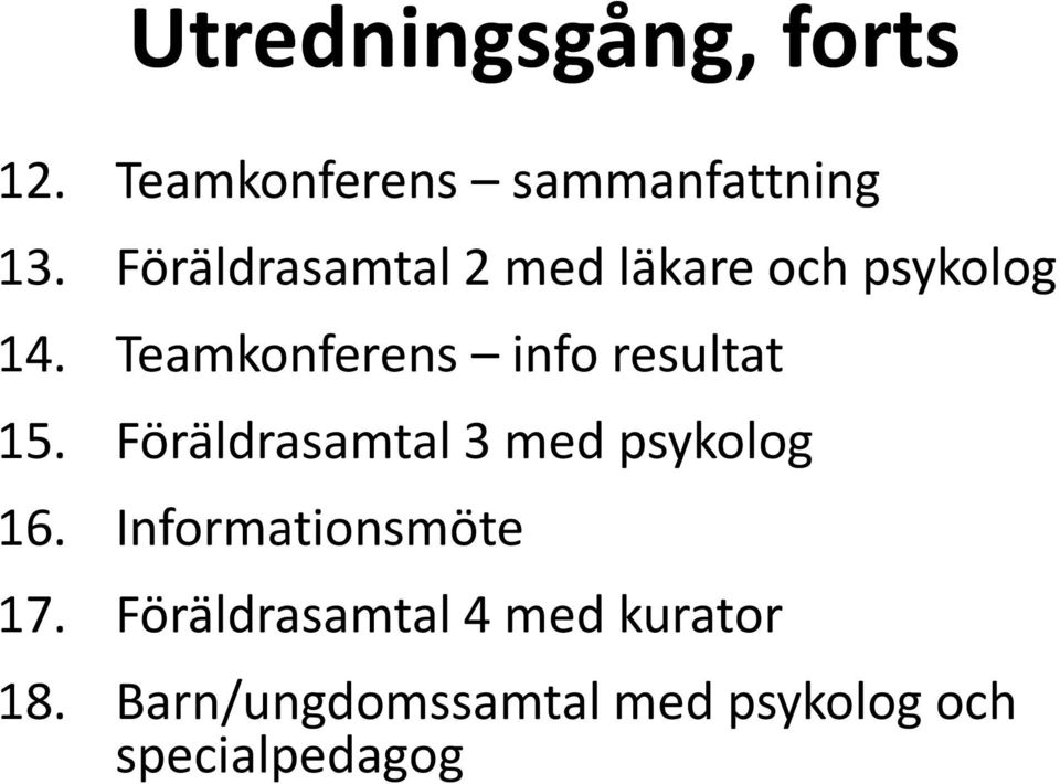 Teamkonferens info resultat 15. Föräldrasamtal 3 med psykolog 16.