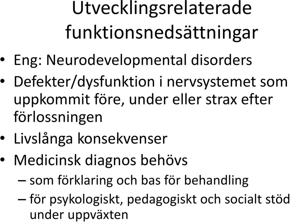 förlossningen Livslånga konsekvenser Medicinsk diagnos behövs som förklaring och