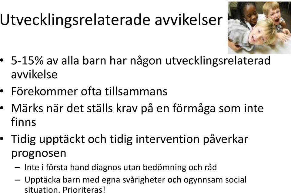 finns Tidig upptäckt och tidig intervention påverkar prognosen Inte i första hand diagnos