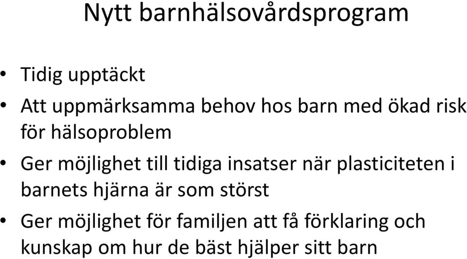 insatser när plasticiteten i barnets hjärna är som störst Ger