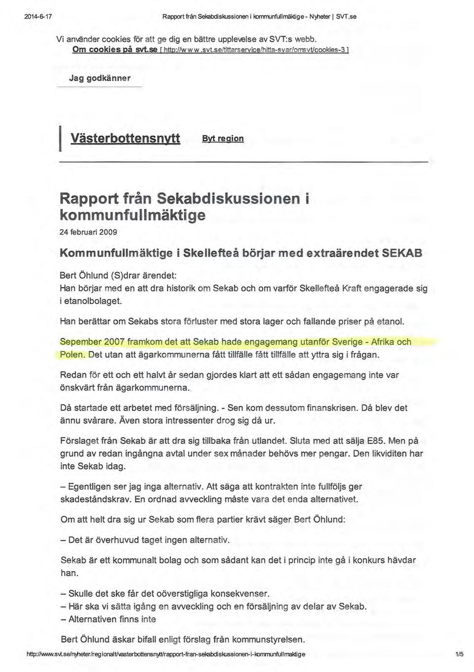 se/tittarservice/hitta-svar/omsvt/cookies-31 Jag godkänner l Västerbottensnytt Byt region Rapport från Sekabdiskussionen i kommunfullmäktige 24 februari 2009 Kommunfullmäktige i Skellefteå börjar med