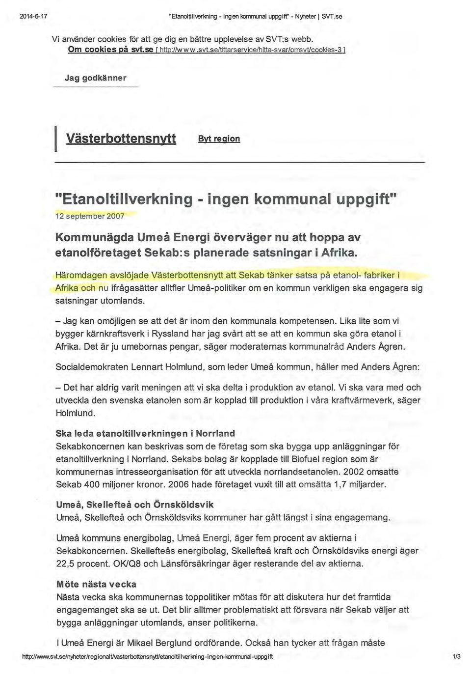 se/tittarservice/hitta-svar/omsvt/cookies-31 Jag godkänner l Västerbottensnytt Byt region "Etanoltillverkning -ingen kommunal uppgift" 12 september 2007 Kommunägda Umeå Energi överväger nu att hoppa