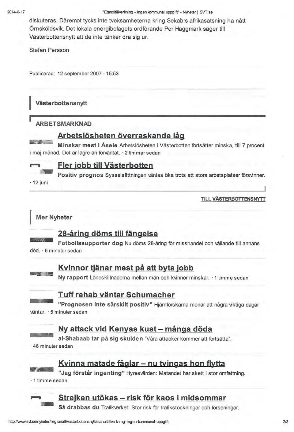 Stefan Persson Publicerad: 12 september2007-15:53 ( Västerbottensnytt ARBETSMARKNAD Arbetslösheten överraskande låg M in skar mest i Ase le Arbetslösheten i Västerbotten fortsätter minska, till 7