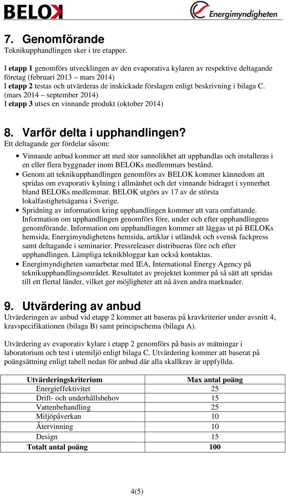 bilaga C. (mars 2014 september 2014) I etapp 3 utses en vinnande produkt (oktober 2014) 8. Varför delta i upphandlingen?