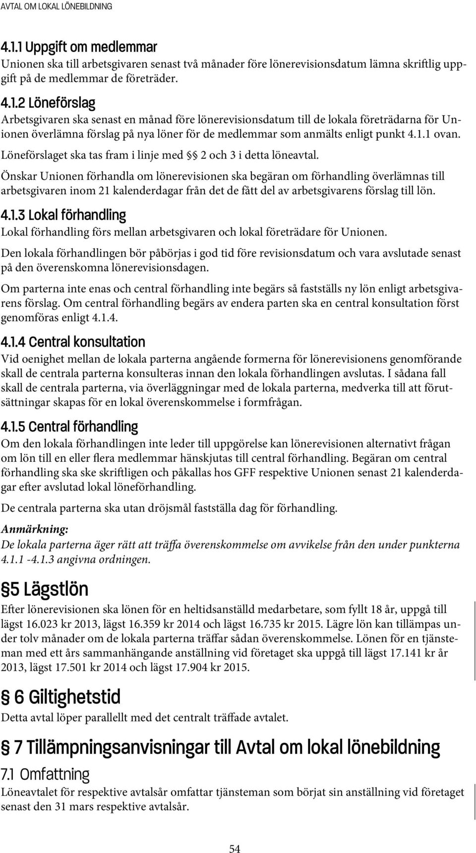 Önskar Unionen förhandla om lönerevisionen ska begäran om förhandling överlämnas till arbetsgivaren inom 21 