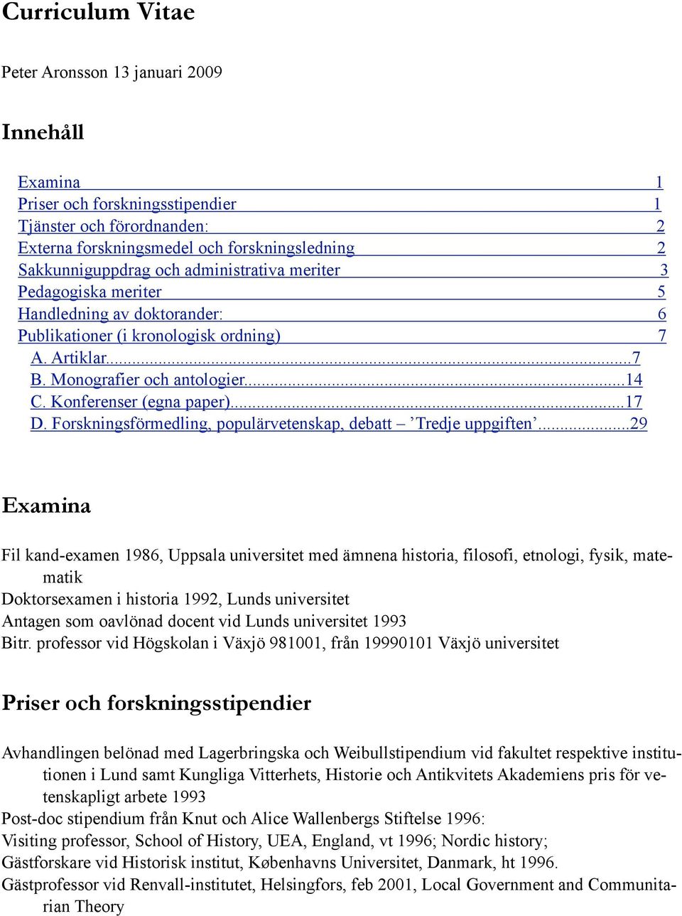 ..17 D. Forskningsförmedling, populärvetenskap, debatt Tredje uppgiften.