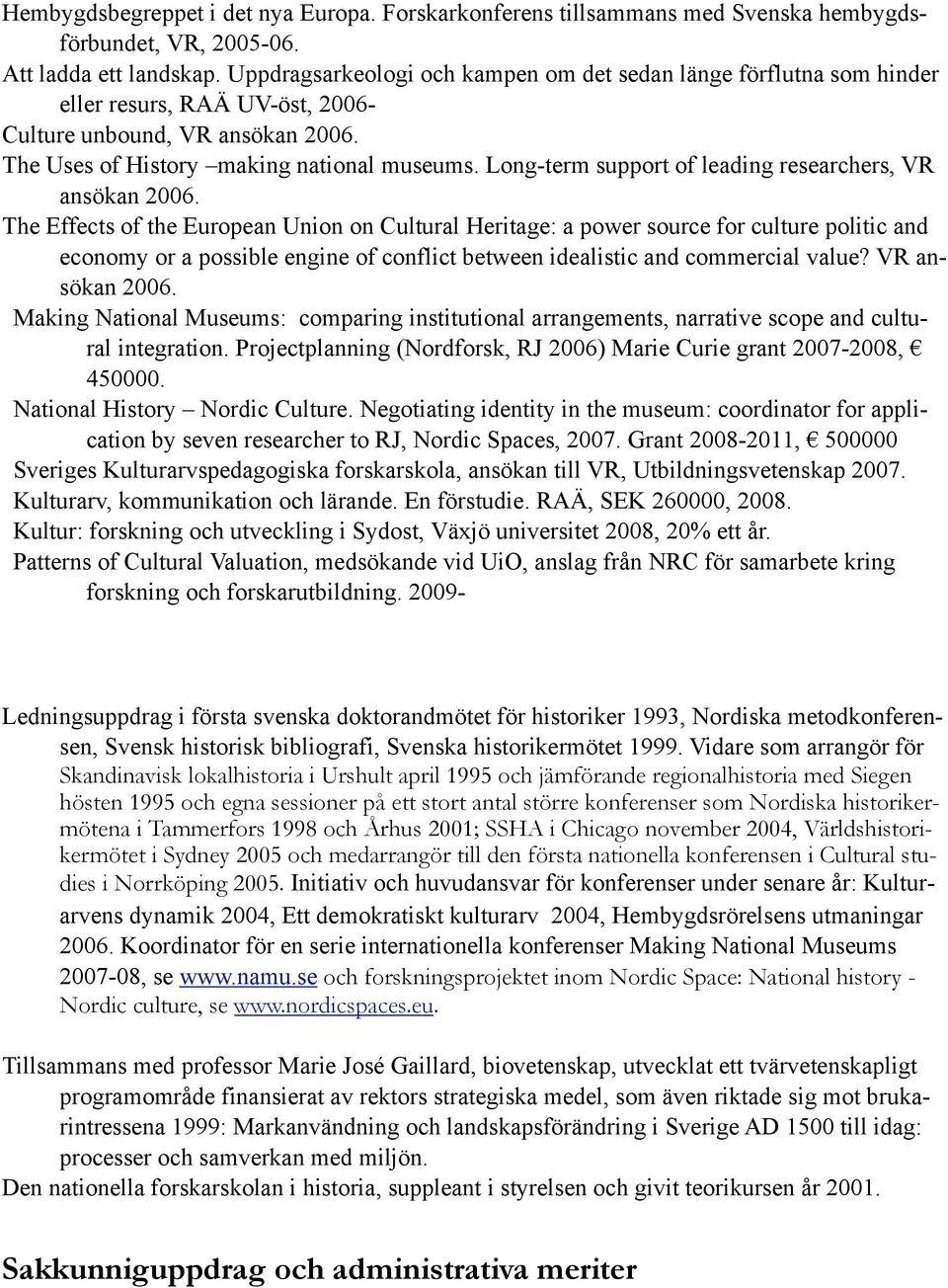 Long-term support of leading researchers, VR ansökan 2006.