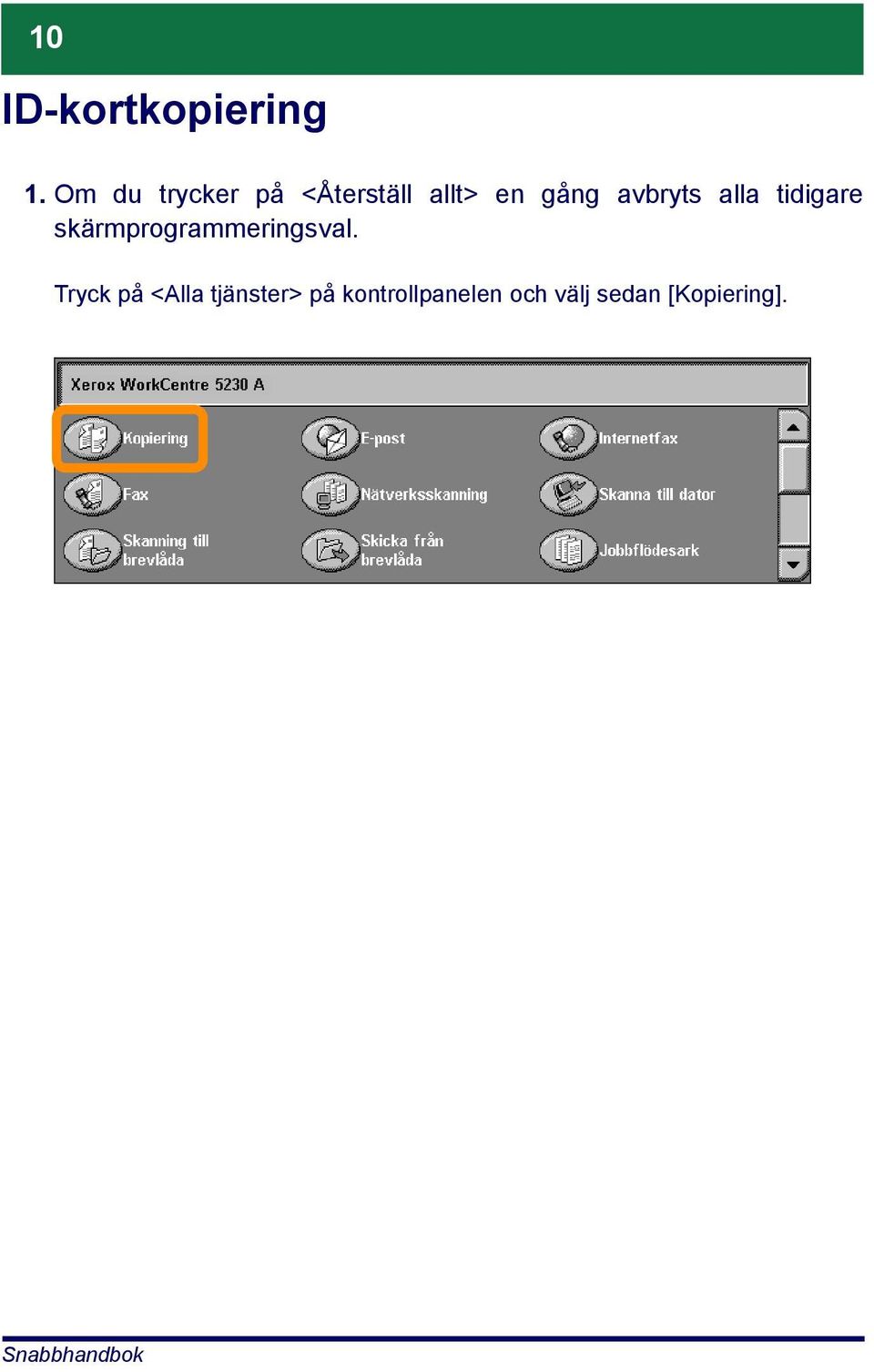 avbryts alla tidigare skärmprogrammeringsval.