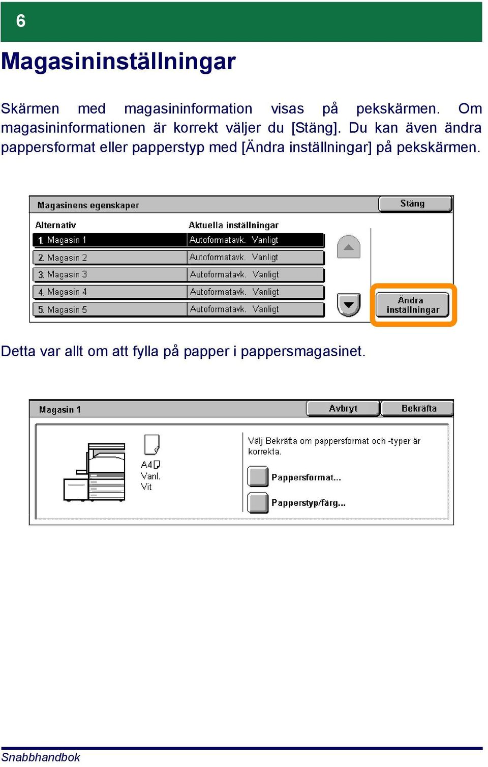 Du kan även ändra pappersformat eller papperstyp med [Ändra