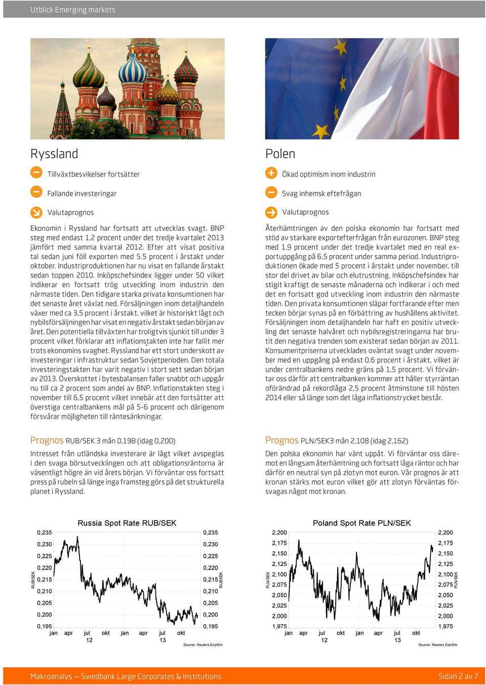 Industriproduktionen har nu visat en fallande årstakt sedan toppen 2010. Inköpschefsindex ligger under 50 vilket indikerar en fortsatt trög utveckling inom industrin den närmaste tiden.