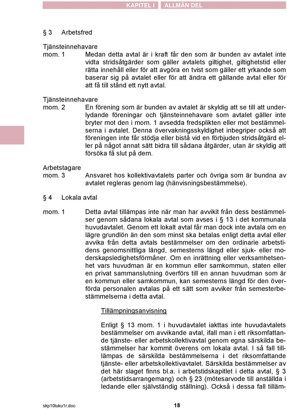 ett yrkande som baserar sig på avtalet eller för att ändra ett gällande avtal eller för att få till stånd ett nytt avtal. Tjänsteinnehavare mom.