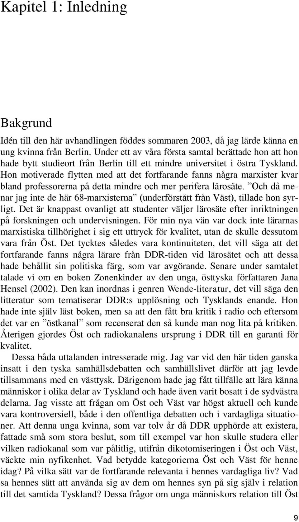 Hon motiverade flytten med att det fortfarande fanns några marxister kvar bland professorerna på detta mindre och mer perifera lärosäte.