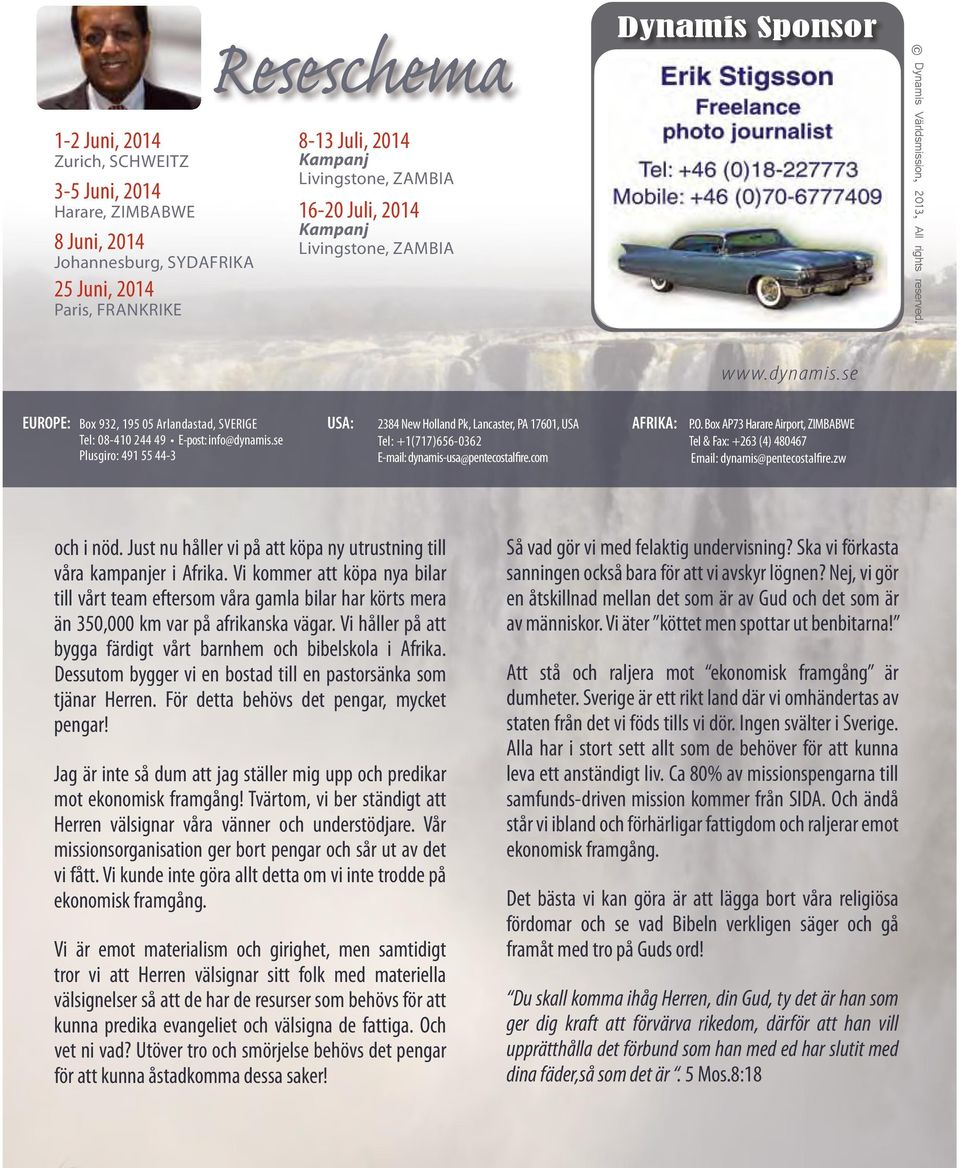 se Plusgiro: 491 55 44-3 USA: 2384 New Holland Pk, Lancaster, PA 17601, USA Tel: +1(717)656-0362 E-mail: dynamis-usa@pentecostalfire.com AFRIKA: P.O.