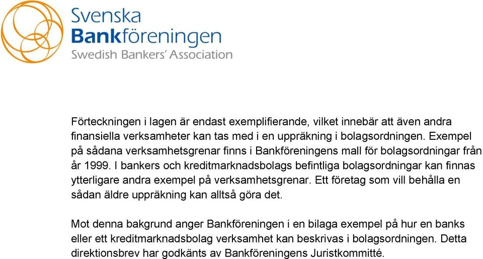 I bankers och kreditmarknadsbolags befintliga bolagsordningar kan finnas ytterligare andra exempel på verksamhetsgrenar.