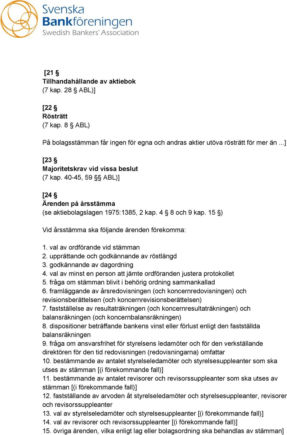 val av ordförande vid stämman 2. upprättande och godkännande av röstlängd 3. godkännande av dagordning 4. val av minst en person att jämte ordföranden justera protokollet 5.