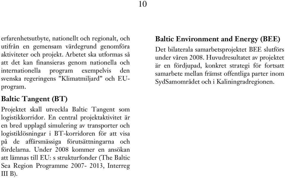 Baltic Tangent (BT) Projektet skall utveckla Baltic Tangent som logistikkorridor.