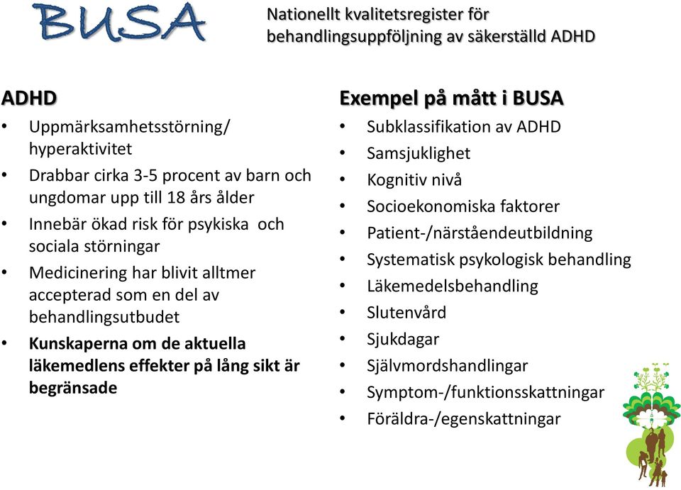 Nationellt kvalitetsregister för behandlingsuppföljning av säkerställd ADHD Exempel på mått i BUSA Subklassifikation av ADHD Samsjuklighet Kognitiv nivå Socioekonomiska