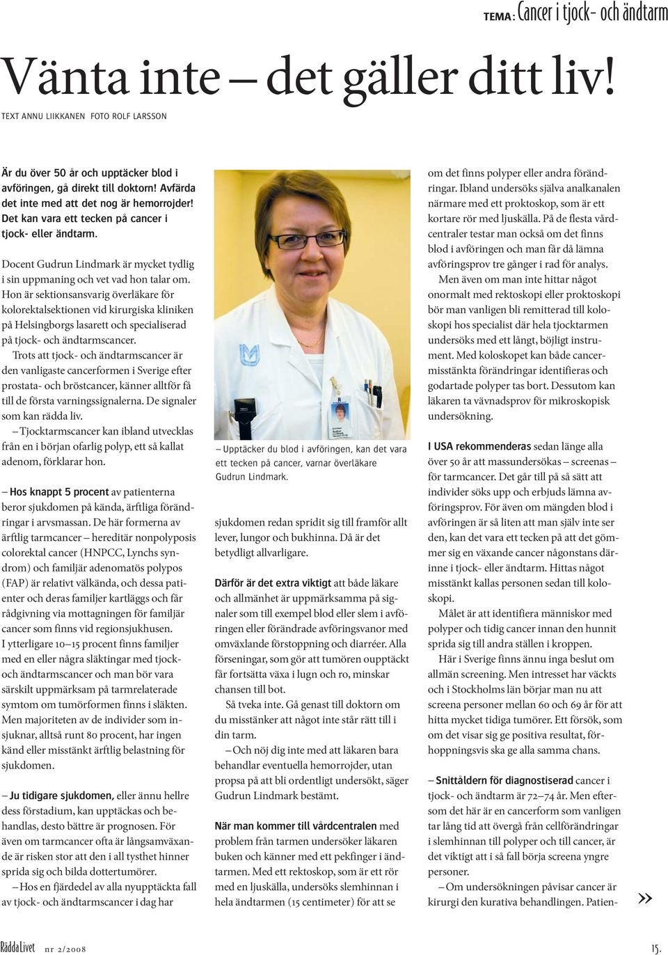 Hon är sektionsansvarig överläkare för kolorektalsektionen vid kirurgiska kliniken på Helsingborgs lasarett och specialiserad på tjock- och ändtarmscancer.