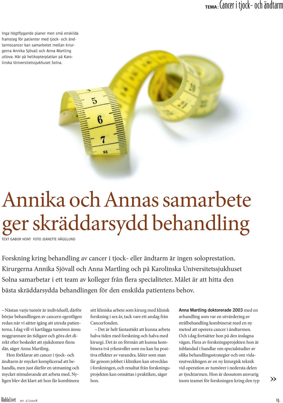 Annika och Annas samarbete ger skräddarsydd behandling TEXT GABOR HONT FOTO JEANETTE HÄGGLUND Forskning kring behandling av cancer i tjock- eller ändtarm är ingen soloprestation.