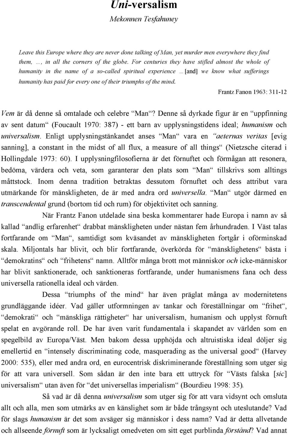 mind. Frantz Fanon 1963: 311-12 Vem är då denne så omtalade och celebre Man?