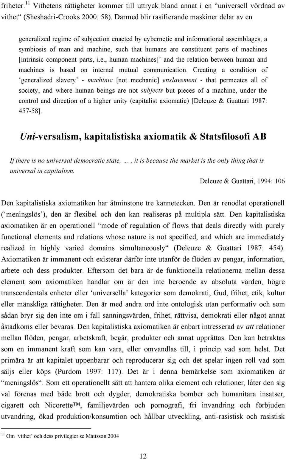 parts of machines [intrinsic component parts, i.e., human machines] and the relation between human and machines is based on internal mutual communication.