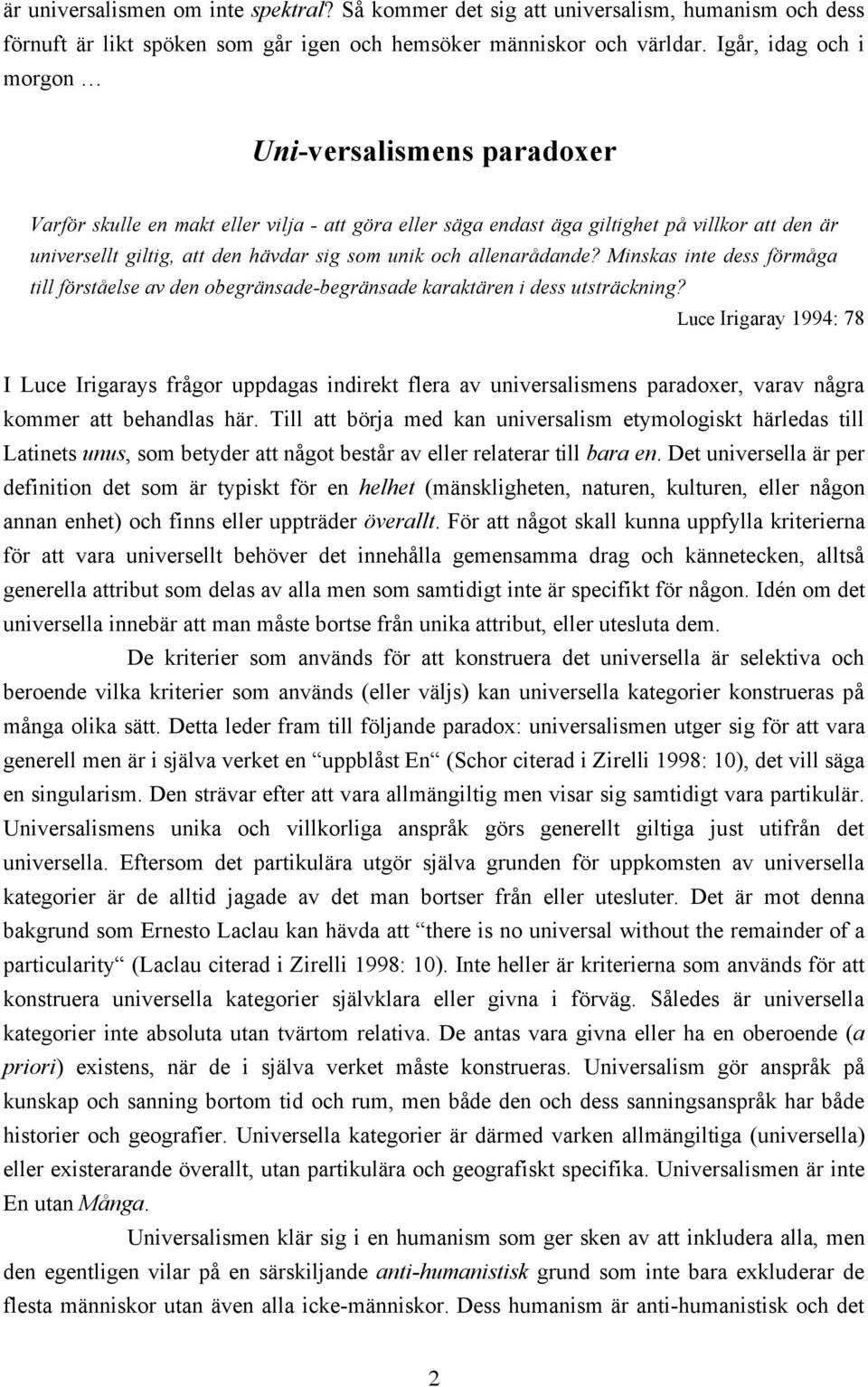 och allenarådande? Minskas inte dess förmåga till förståelse av den obegränsade-begränsade karaktären i dess utsträckning?