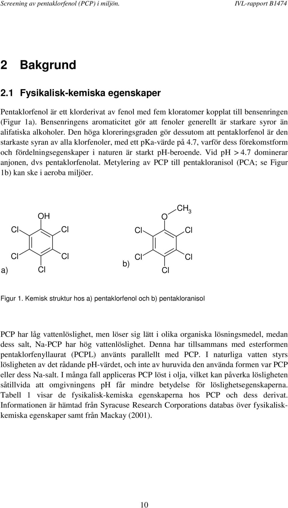 Den höga kloreringsgraden gör dessutom att pentaklorfenol är den starkaste syran av alla klorfenoler, med ett pka-värde på 4.