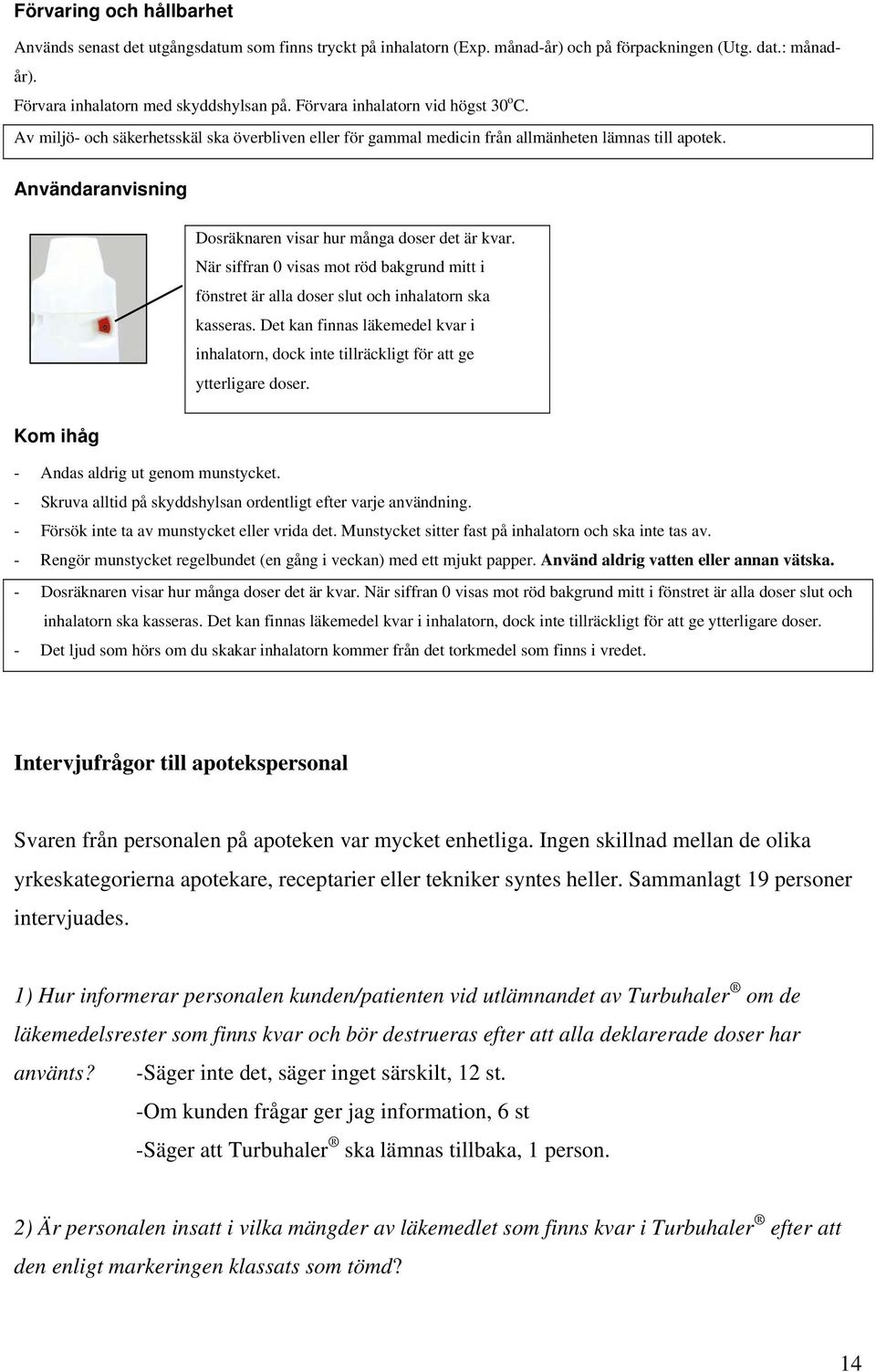 Användaranvisning Dosräknaren visar hur många doser det är kvar. När siffran 0 visas mot röd bakgrund mitt i fönstret är alla doser slut och inhalatorn ska kasseras.