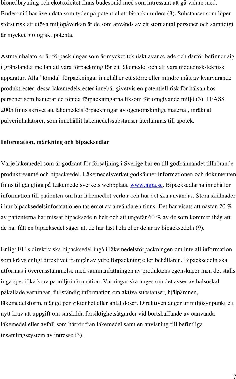 Astmainhalatorer är förpackningar som är mycket tekniskt avancerade och därför befinner sig i gränslandet mellan att vara förpackning för ett läkemedel och att vara medicinsk-teknisk apparatur.