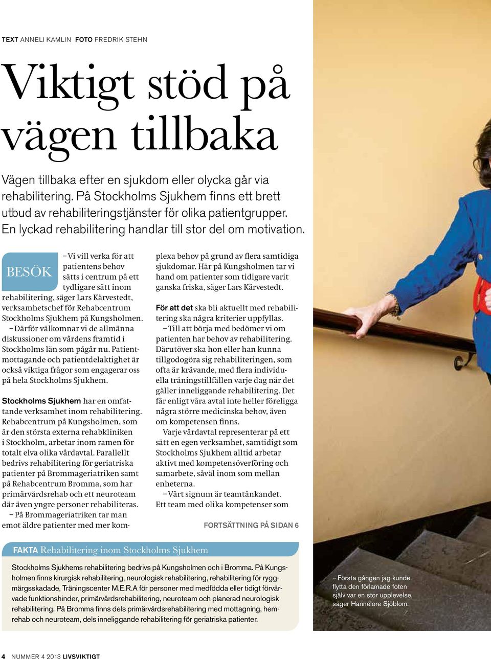 Vi vill verka för att patientens behov BESÖK sätts i centrum på ett tydligare sätt inom rehabilitering, säger Lars Kärvestedt, verksamhetschef för Rehabcentrum Stockholms Sjukhem på Kungsholmen.