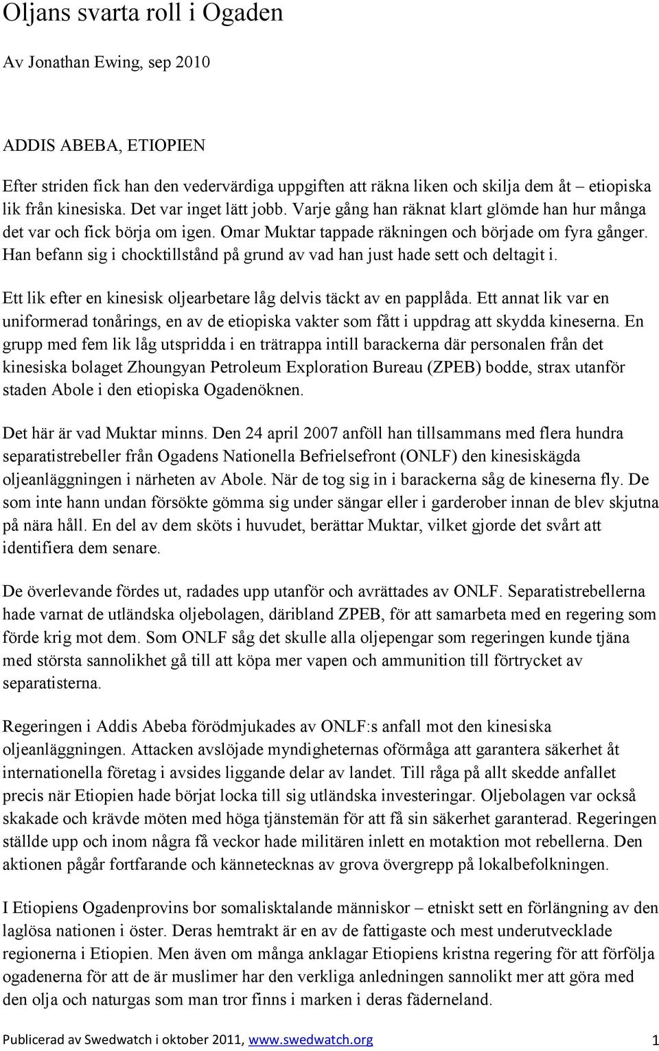 Han befann sig i chocktillstånd på grund av vad han just hade sett och deltagit i. Ett lik efter en kinesisk oljearbetare låg delvis täckt av en papplåda.