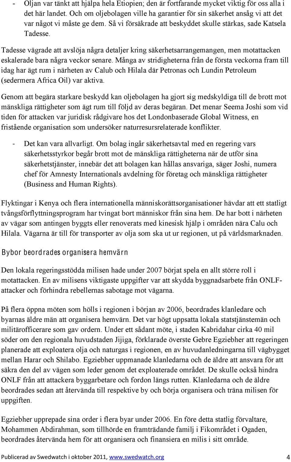 Tadesse vägrade att avslöja några detaljer kring säkerhetsarrangemangen, men motattacken eskalerade bara några veckor senare.