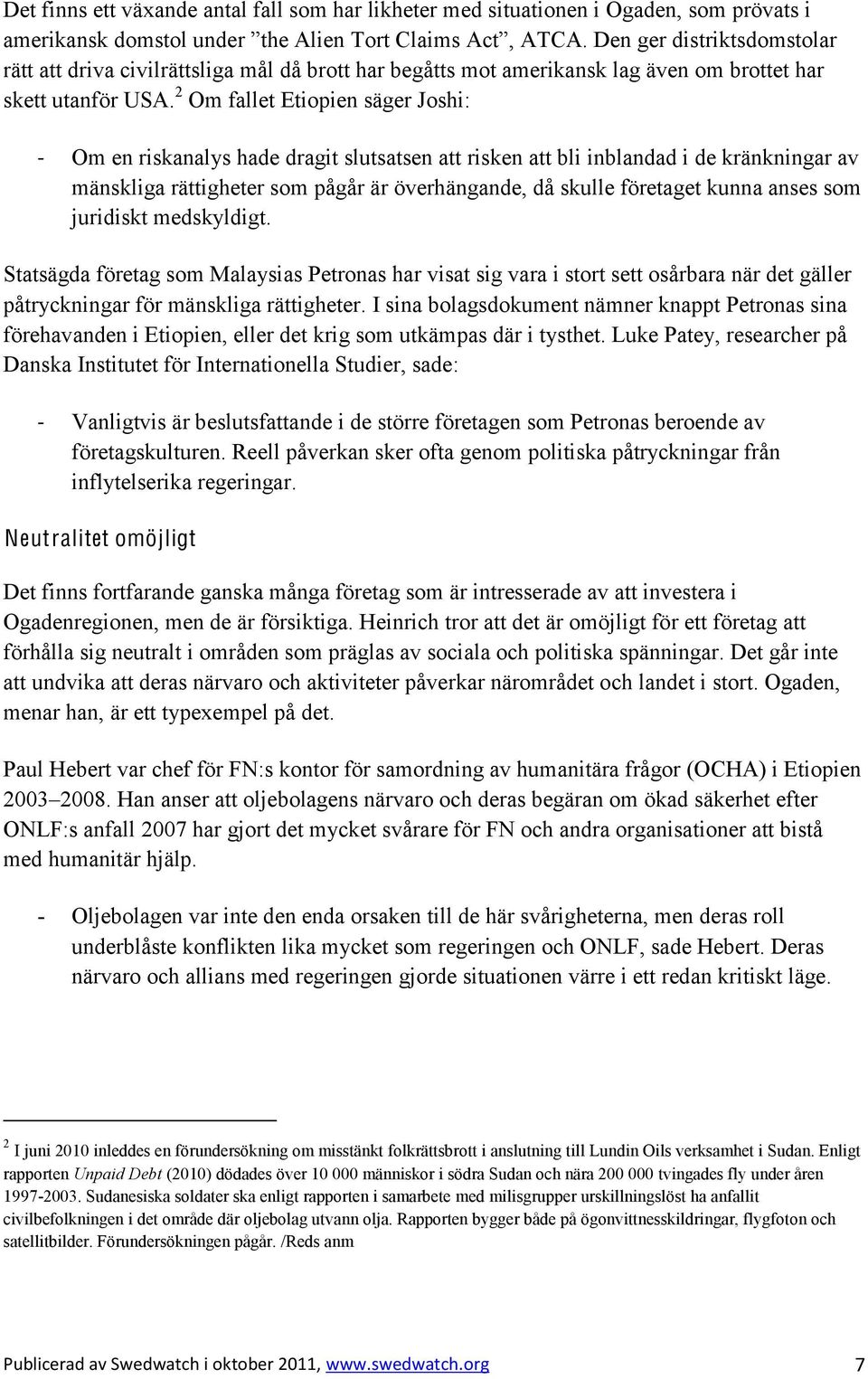 kunna anses som juridiskt medskyldigt. Statsägda företag som Malaysias Petronas har visat sig vara i stort sett osårbara när det gäller påtryckningar för mänskliga rättigheter.