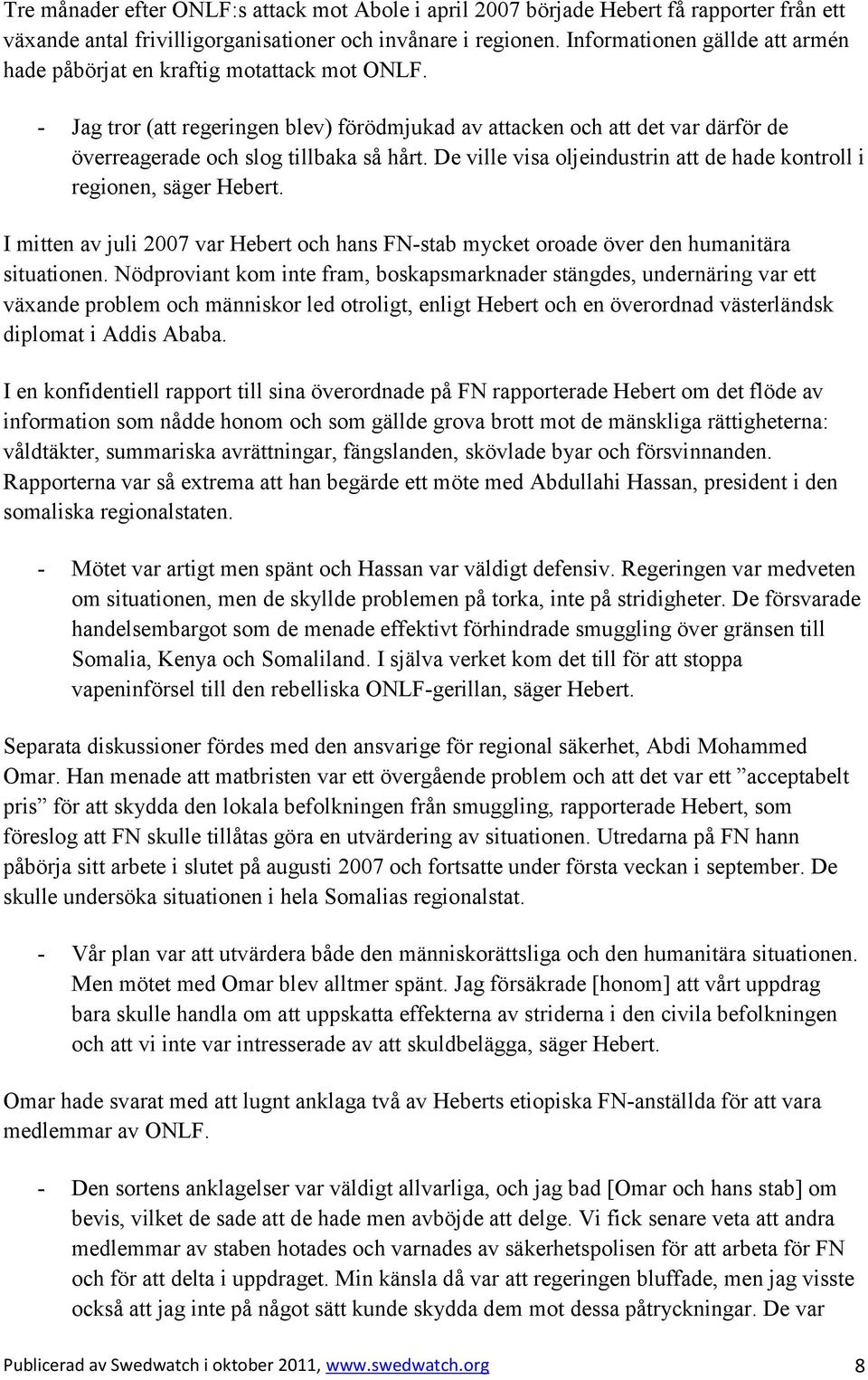 De ville visa oljeindustrin att de hade kontroll i regionen, säger Hebert. I mitten av juli 2007 var Hebert och hans FN-stab mycket oroade över den humanitära situationen.