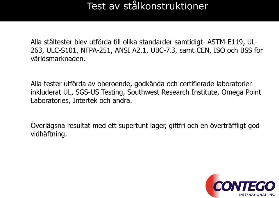 Alla tester utförda av oberoende, godkända och certifierade laboratorier inkluderat UL, SGS-US Testing, Southwest