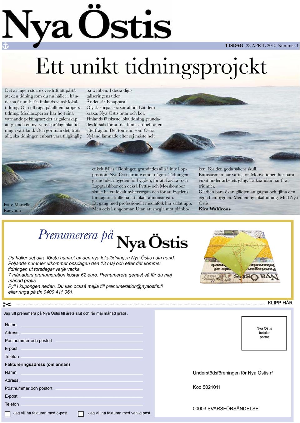 Är det så? Knappast! Olyckskorpar kraxar alltid. Låt dem kraxa. Nya Östis tutar och kör. Finlands färskaste lokaltidning grundades förstås för att det fanns ett behov, en efterfrågan.