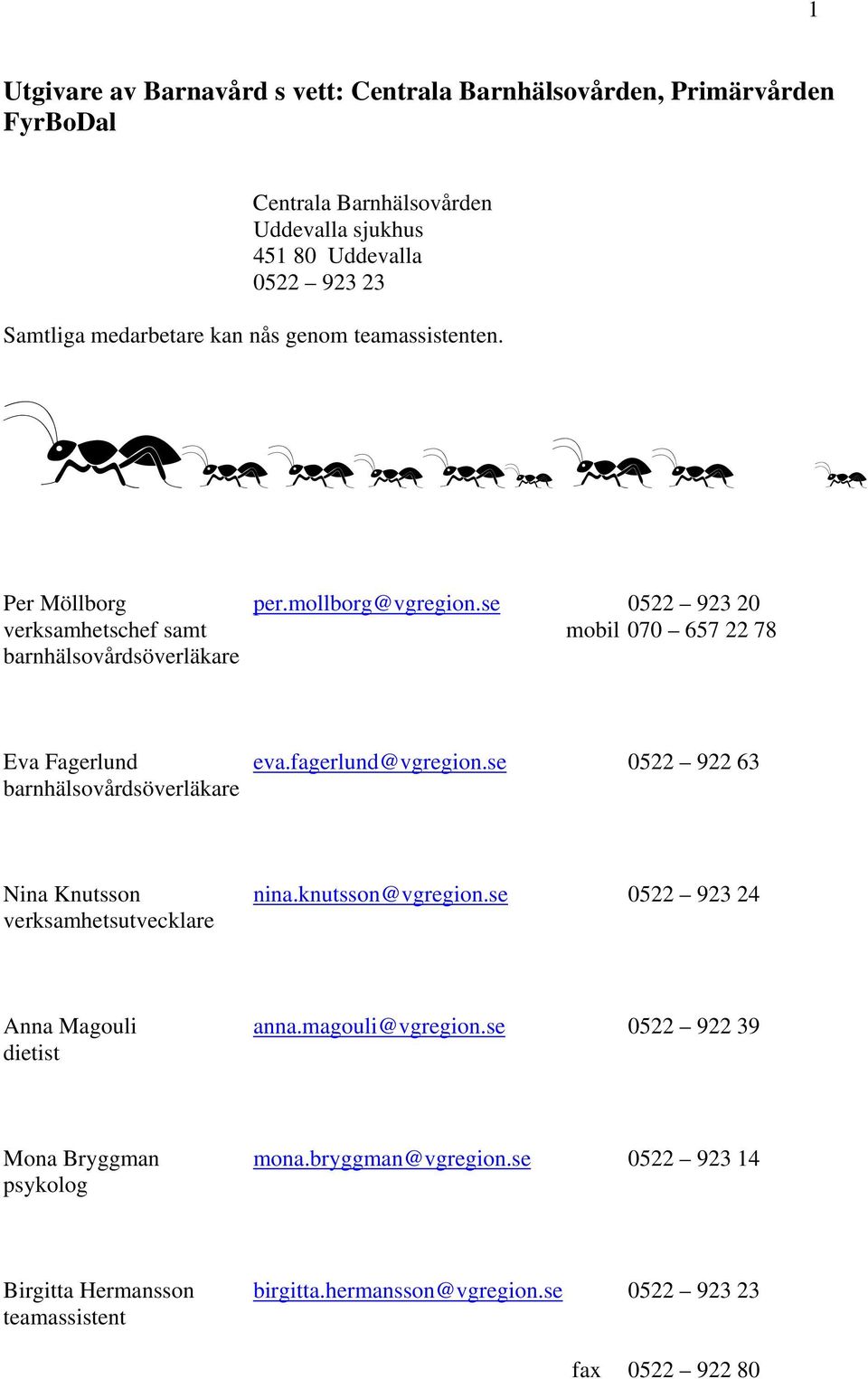 se 0522 923 20 verksamhetschef samt mobil 070 657 22 78 barnhälsovårdsöverläkare Eva Fagerlund eva.fagerlund@vgregion.