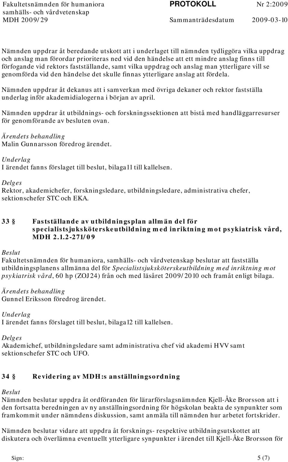 genomförda vid den händelse det skulle finnas ytterligare anslag att fördela.