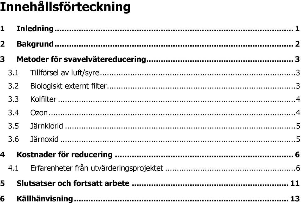 .. 4 3.5 Järnklorid... 5 3.6 Järnoxid... 5 4 Kostnader för reducering... 6 4.