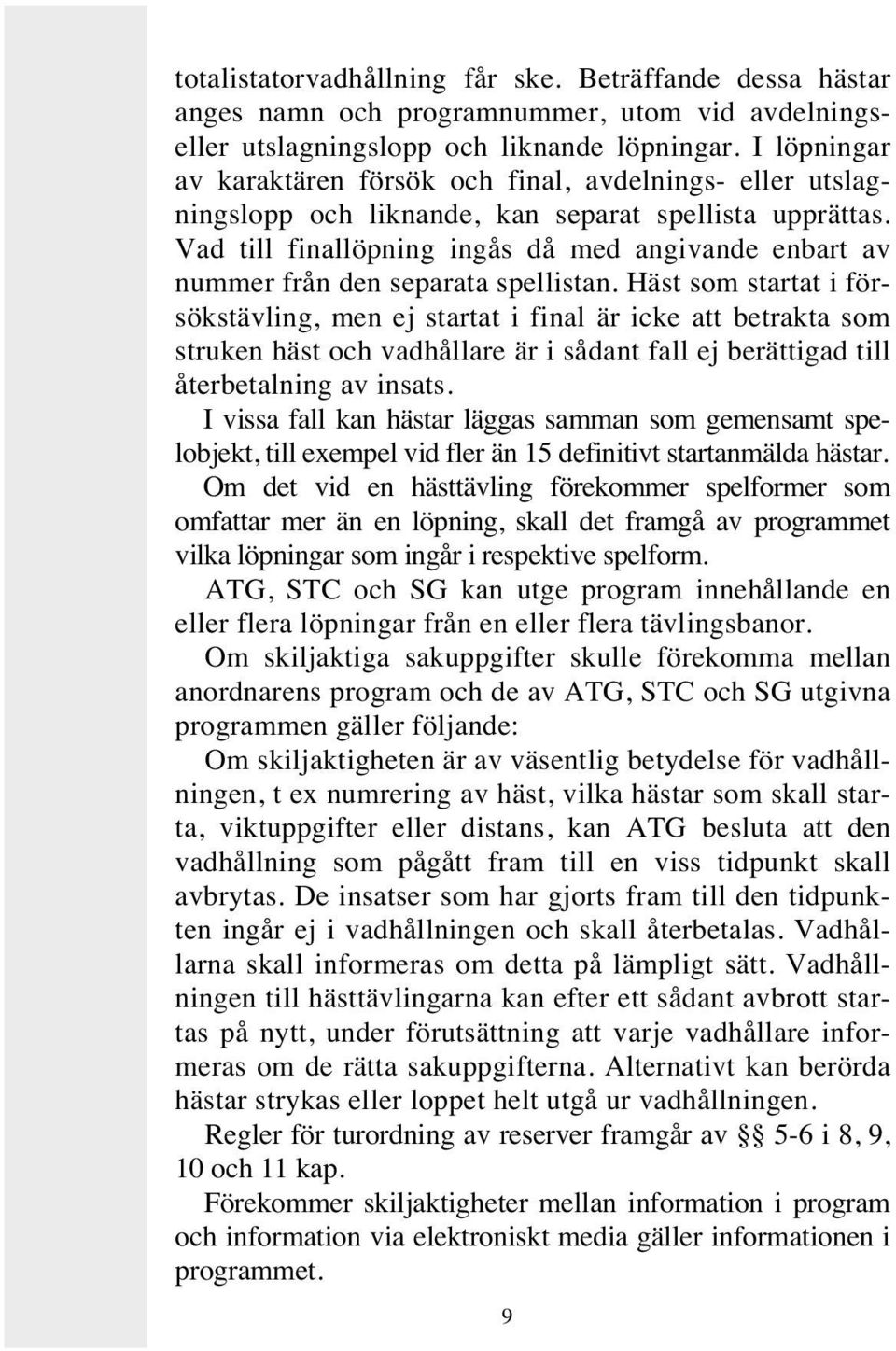 Vad till finallöpning ingås då med angivande enbart av nummer från den separata spellistan.