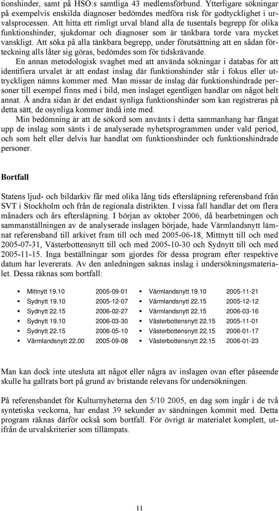 Att söka på alla tänkbara begrepp, under förutsättning att en sådan förteckning alls låter sig göras, bedömdes som för tidskrävande.