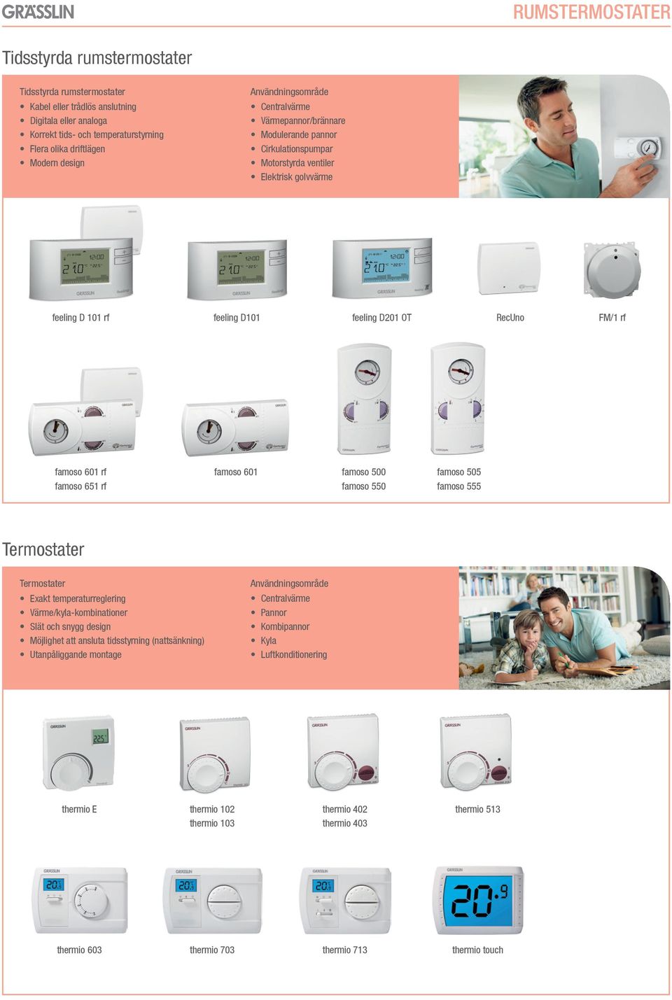 rf famoso 601 famoso 500 famoso 505 famoso 550 famoso 555 Termostater Termostater Exakt temperaturreglering Värme/kyla-kombinationer Slät och snygg design Möjlighet att ansluta tidsstyrning