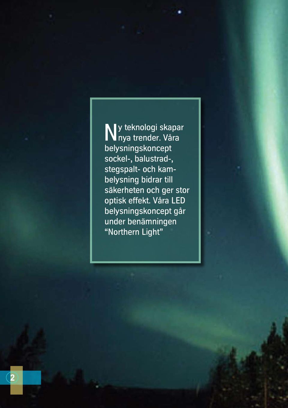 och kambelysning bidrar till säkerheten och ger stor