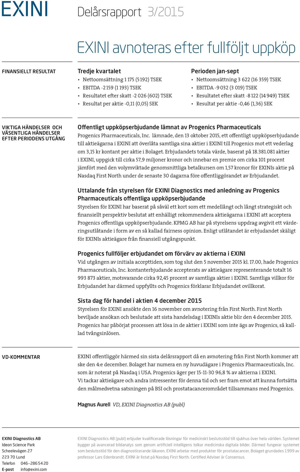 SEK VIKTIGA HÄNDELSER OCH VÄSENTLIGA HÄNDELSER EFTER PERIODENS UTGÅNG Offentligt uppköpserbjudande lämnat av Progenics Pharmaceuticals Progenics Pharmaceuticals, Inc.