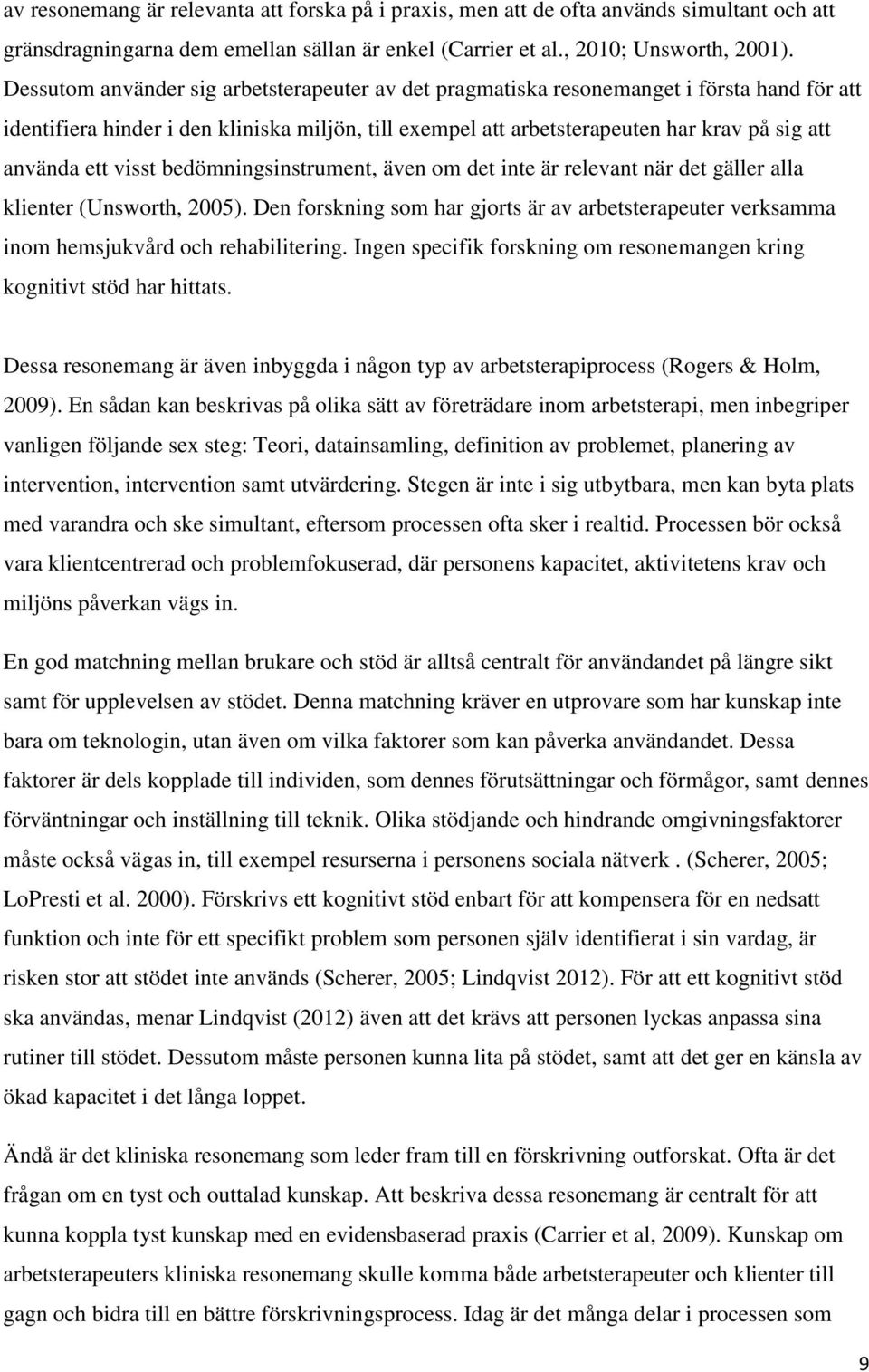 ett visst bedömningsinstrument, även om det inte är relevant när det gäller alla klienter (Unsworth, 2005).