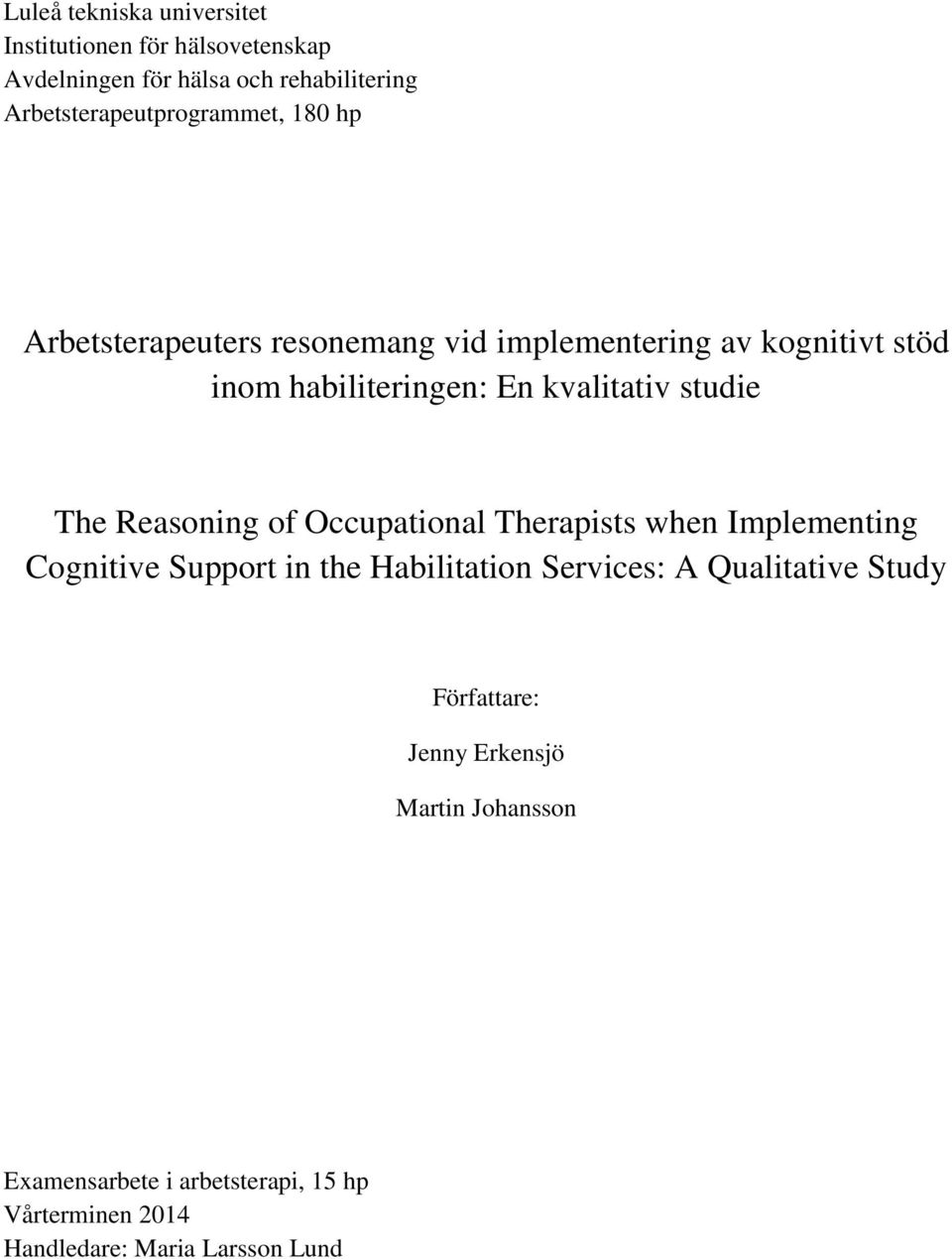 kvalitativ studie The Reasoning of Occupational Therapists when Implementing Cognitive Support in the Habilitation