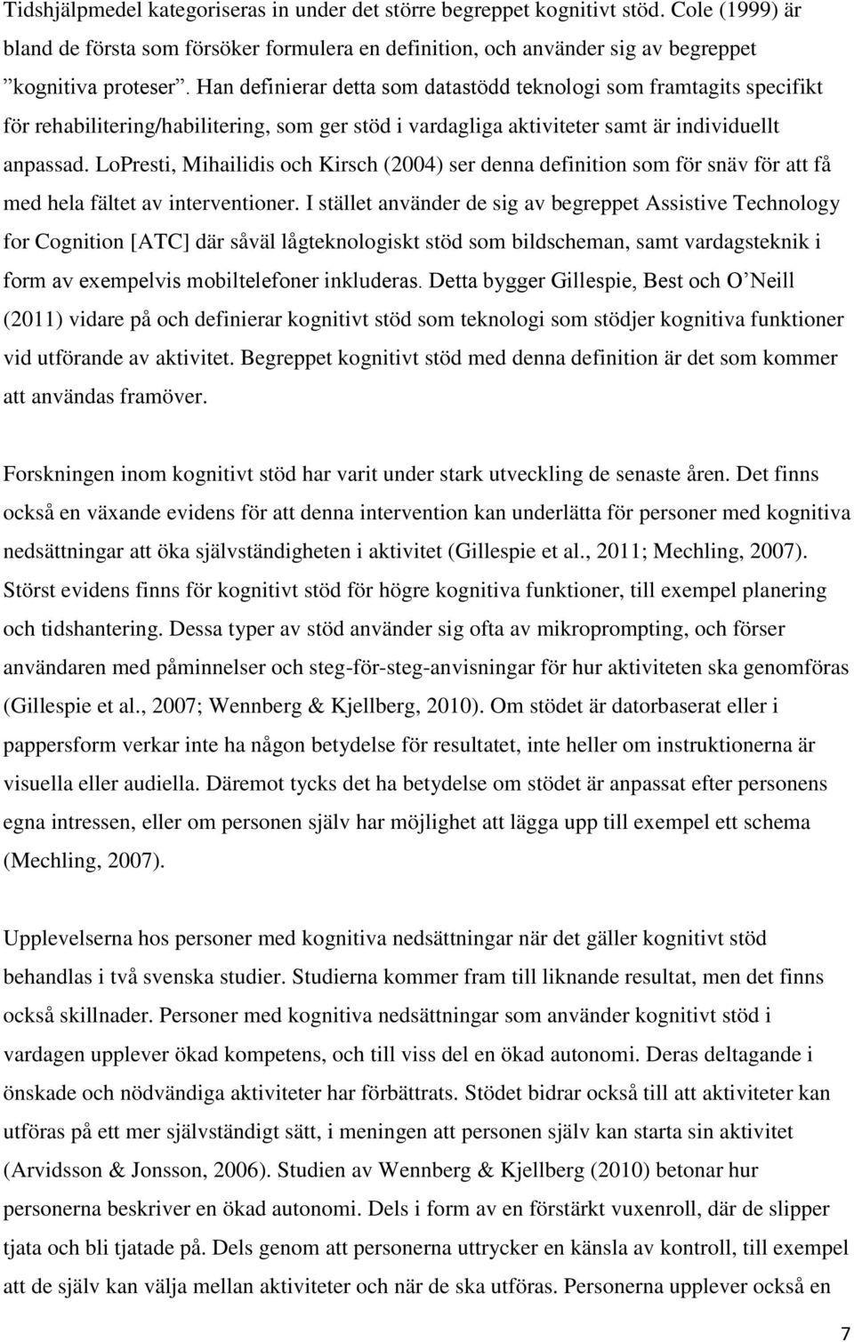 LoPresti, Mihailidis och Kirsch (2004) ser denna definition som för snäv för att få med hela fältet av interventioner.