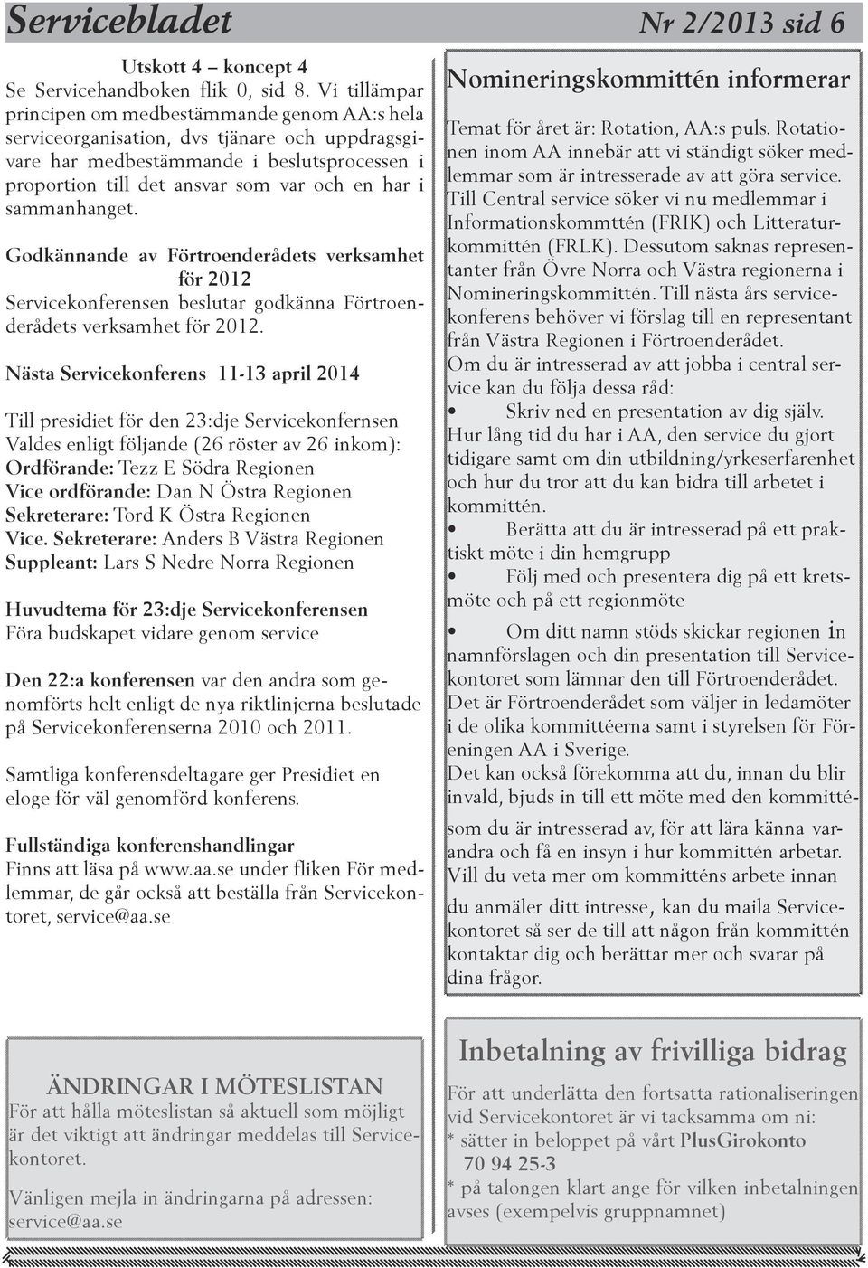 sammanhanget. Godkännande av Förtroenderådets verksamhet för 2012 Servicekonferensen beslutar godkänna Förtroenderådets verksamhet för 2012.