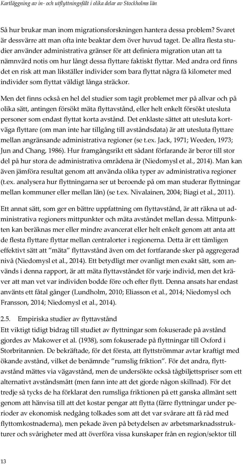 Med andra ord finns det en risk att man likställer individer som bara flyttat några få kilometer med individer som flyttat väldigt långa sträckor.